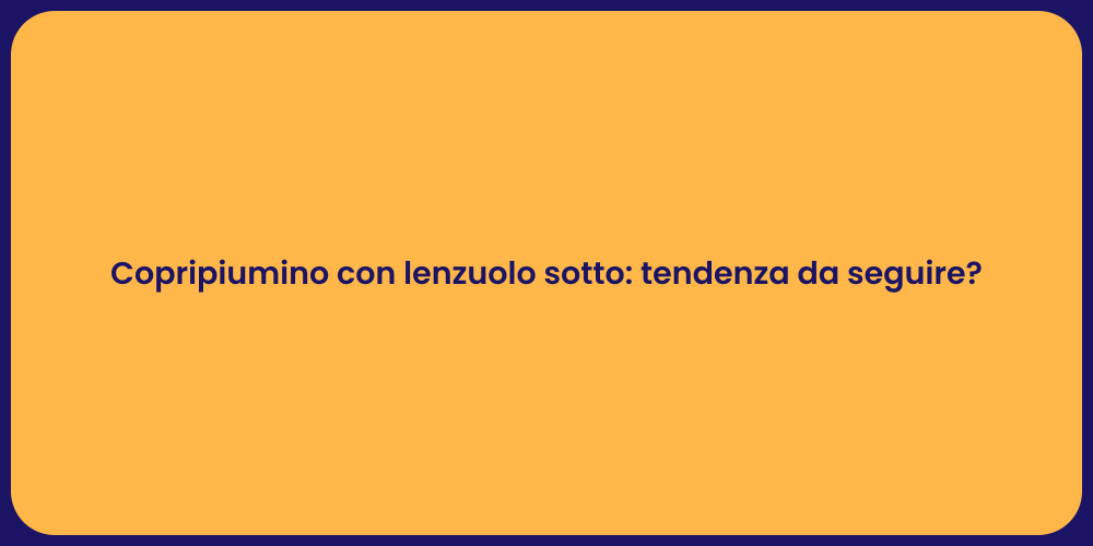 Copripiumino con lenzuolo sotto: tendenza da seguire?