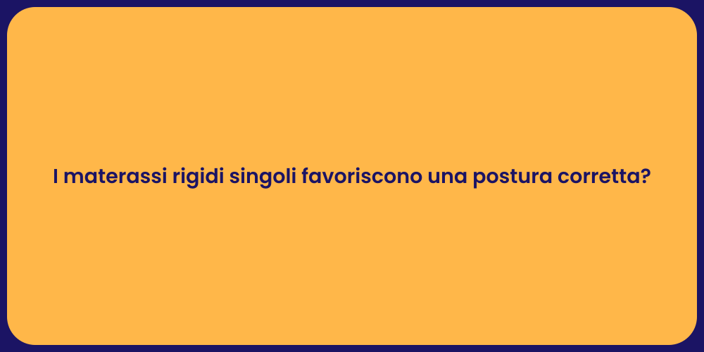 I materassi rigidi singoli favoriscono una postura corretta?