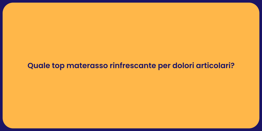 Quale top materasso rinfrescante per dolori articolari?