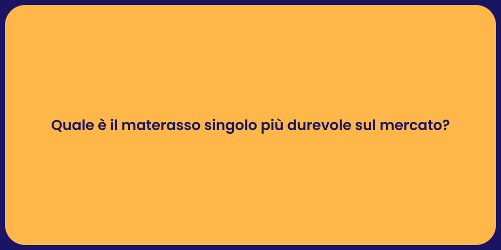 Quale è il materasso singolo più durevole sul mercato?