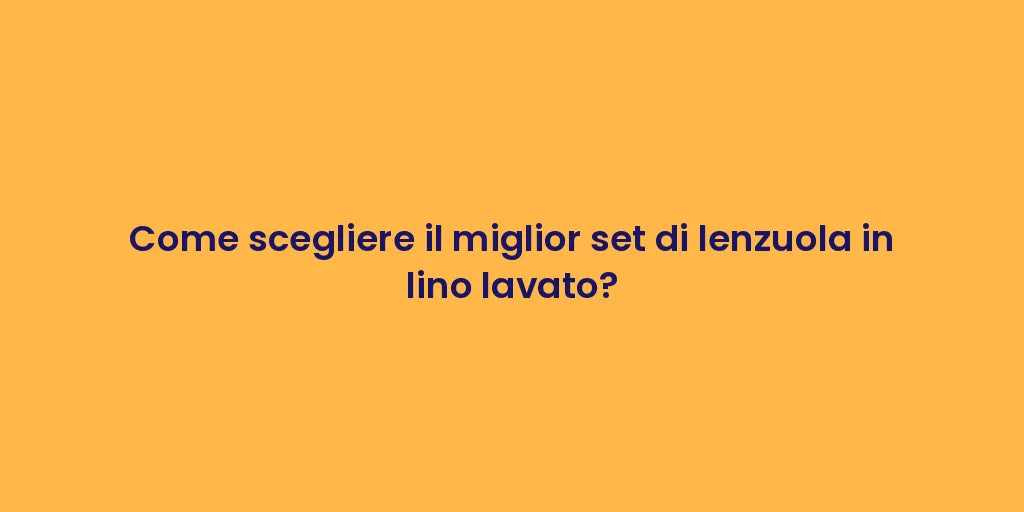 Come scegliere il miglior set di lenzuola in lino lavato?