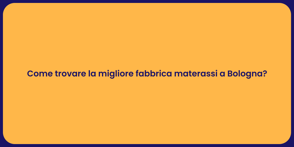 Come trovare la migliore fabbrica materassi a Bologna?