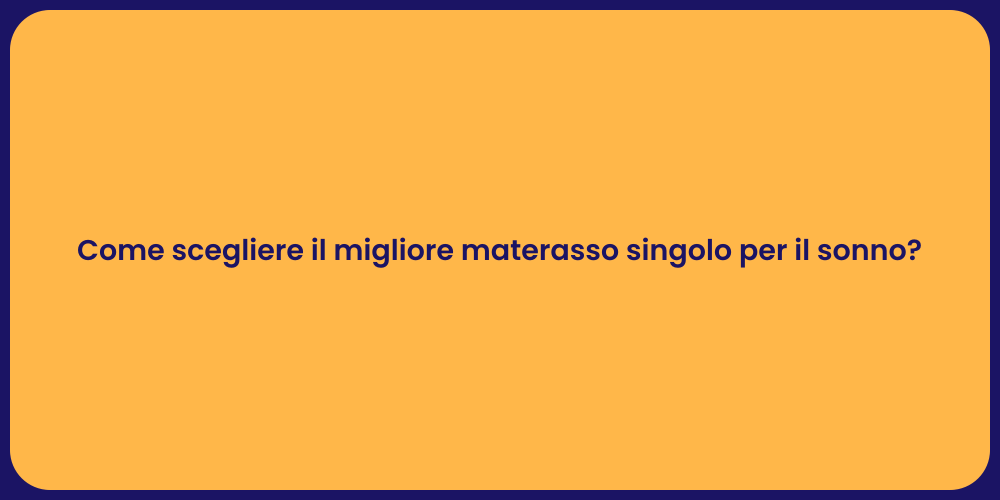 Come scegliere il migliore materasso singolo per il sonno?