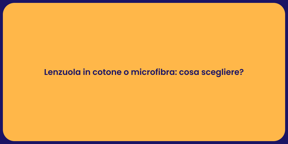 Lenzuola in cotone o microfibra: cosa scegliere?