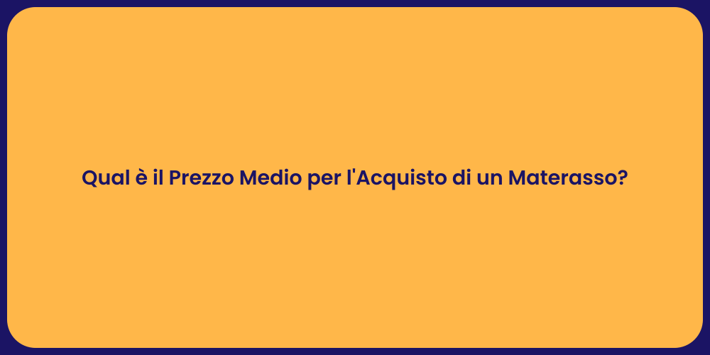 Quanto Spendere per un Materasso di Qualità