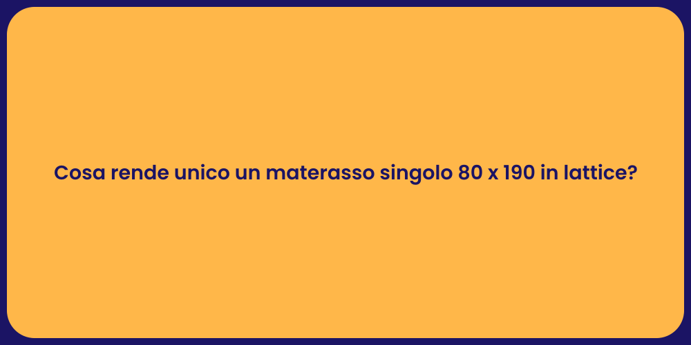 Cosa rende unico un materasso singolo 80 x 190 in lattice?