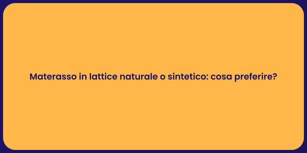 Materasso in lattice naturale o sintetico: cosa preferire?