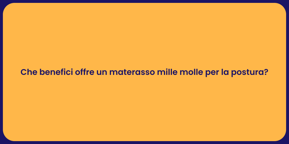Che benefici offre un materasso mille molle per la postura?