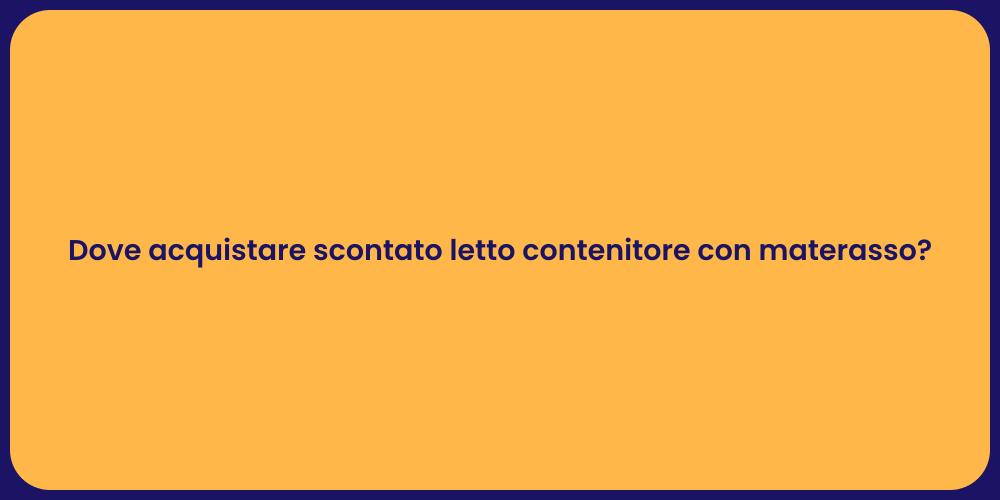 Dove acquistare scontato letto contenitore con materasso?