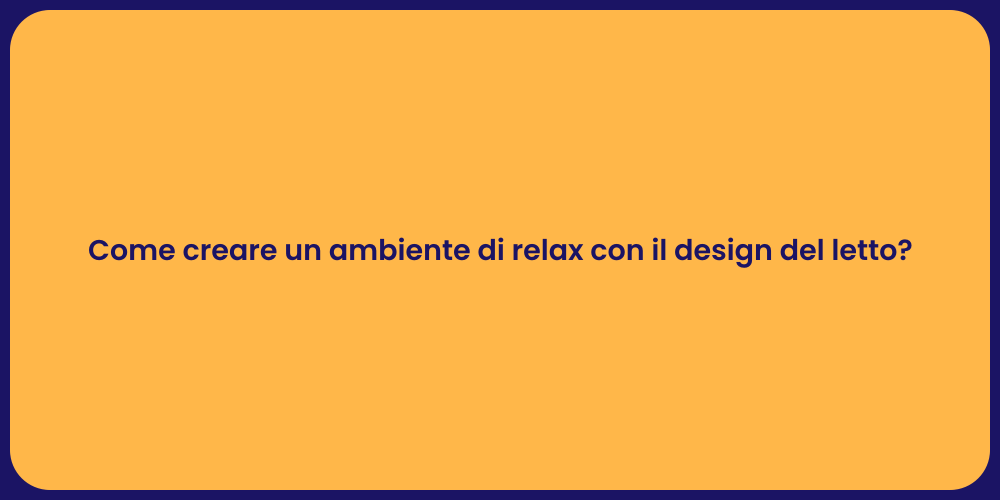 Come creare un ambiente di relax con il design del letto?