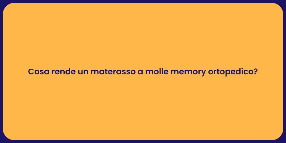 Cosa rende un materasso a molle memory ortopedico?