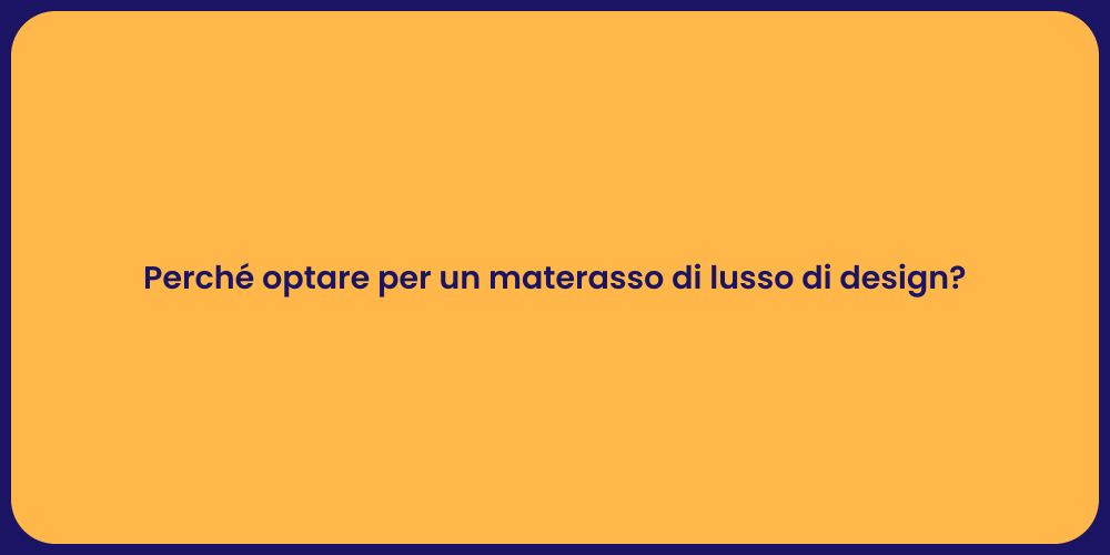 Perché optare per un materasso di lusso di design?