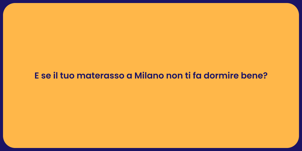 E se il tuo materasso a Milano non ti fa dormire bene?