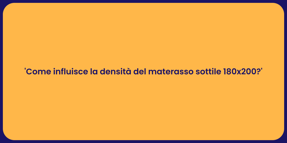 'Come influisce la densità del materasso sottile 180x200?'