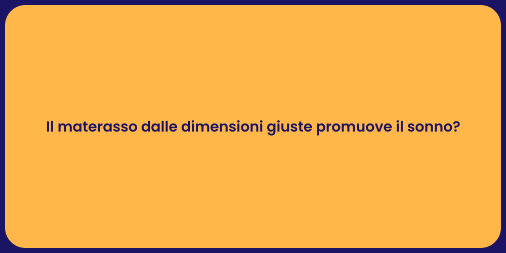 Il materasso dalle dimensioni giuste promuove il sonno?