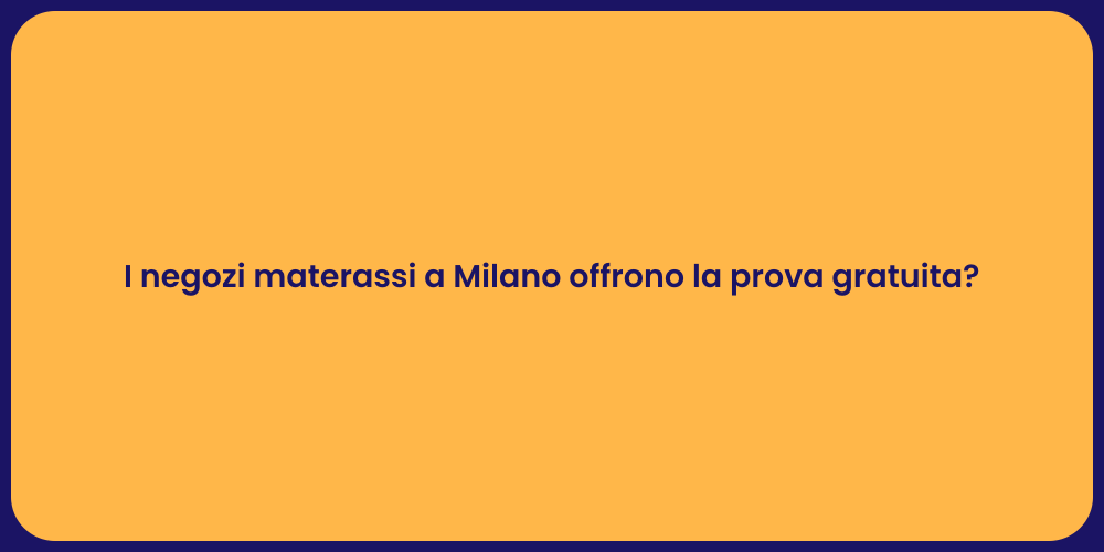 I negozi materassi a Milano offrono la prova gratuita?
