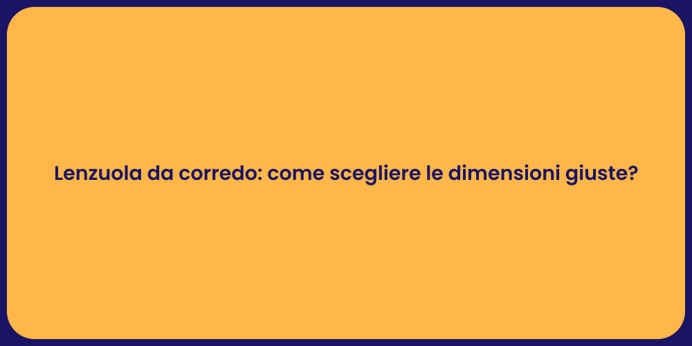 Lenzuola da corredo: come scegliere le dimensioni giuste?