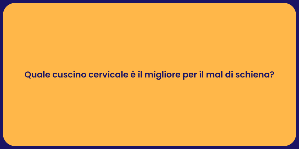 Quale cuscino cervicale è il migliore per il mal di schiena?