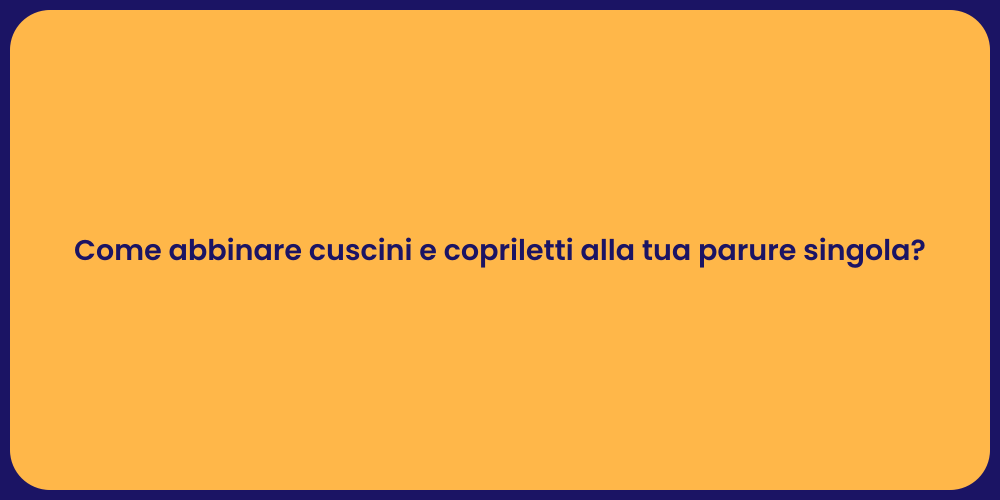 Come abbinare cuscini e copriletti alla tua parure singola?