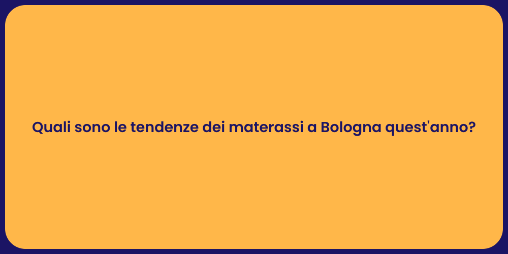 Materassi a Bologna: Tendenze 2023