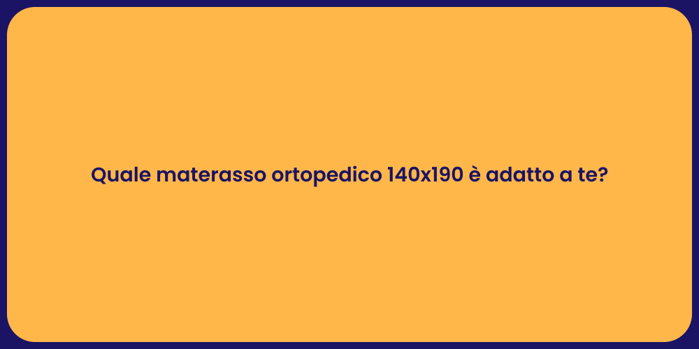 Quale materasso ortopedico 140x190 è adatto a te?