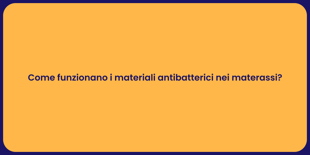 Come funzionano i materiali antibatterici nei materassi?