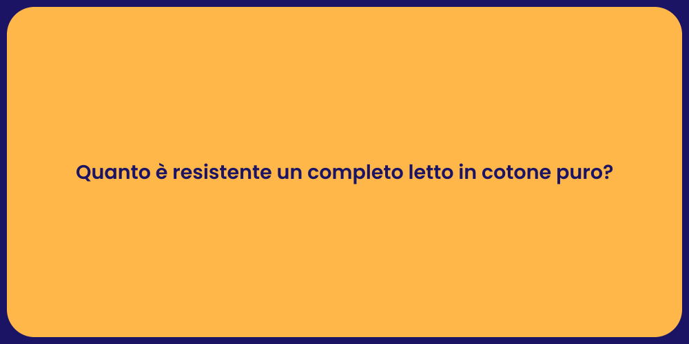 Quanto è resistente un completo letto in cotone puro?