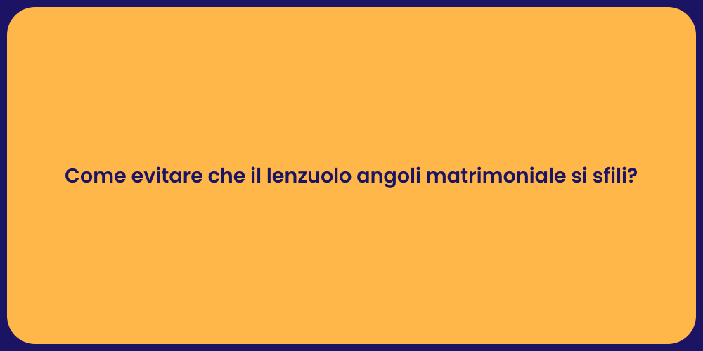 Come evitare che il lenzuolo angoli matrimoniale si sfili?