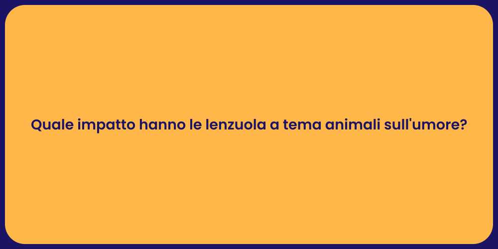 Quale impatto hanno le lenzuola a tema animali sull'umore?