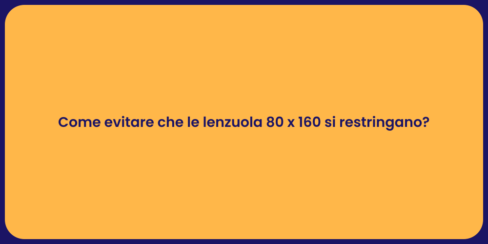 Come evitare che le lenzuola 80 x 160 si restringano?