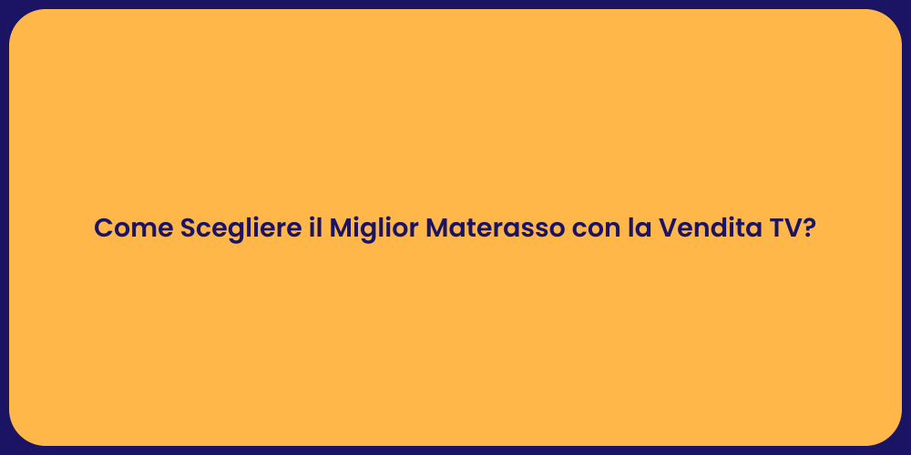 Come Scegliere il Miglior Materasso con la Vendita TV?