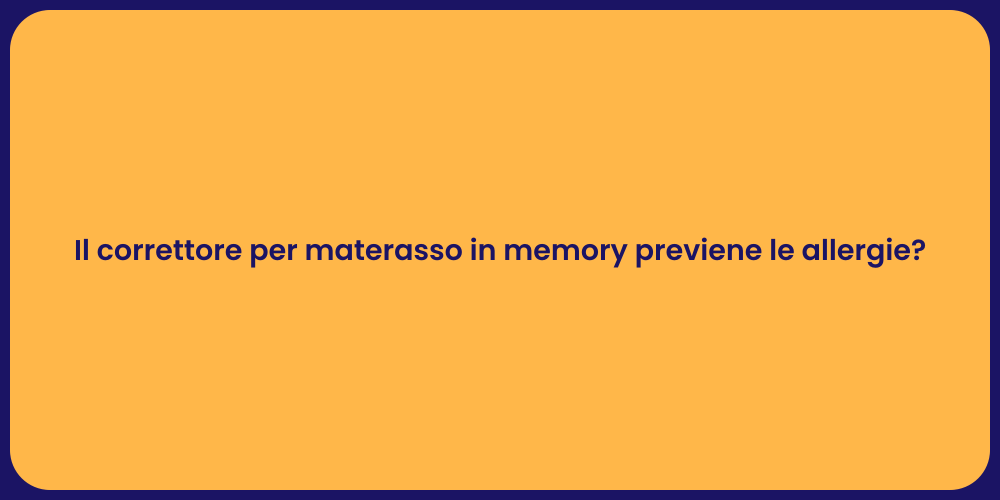 Il correttore per materasso in memory previene le allergie?