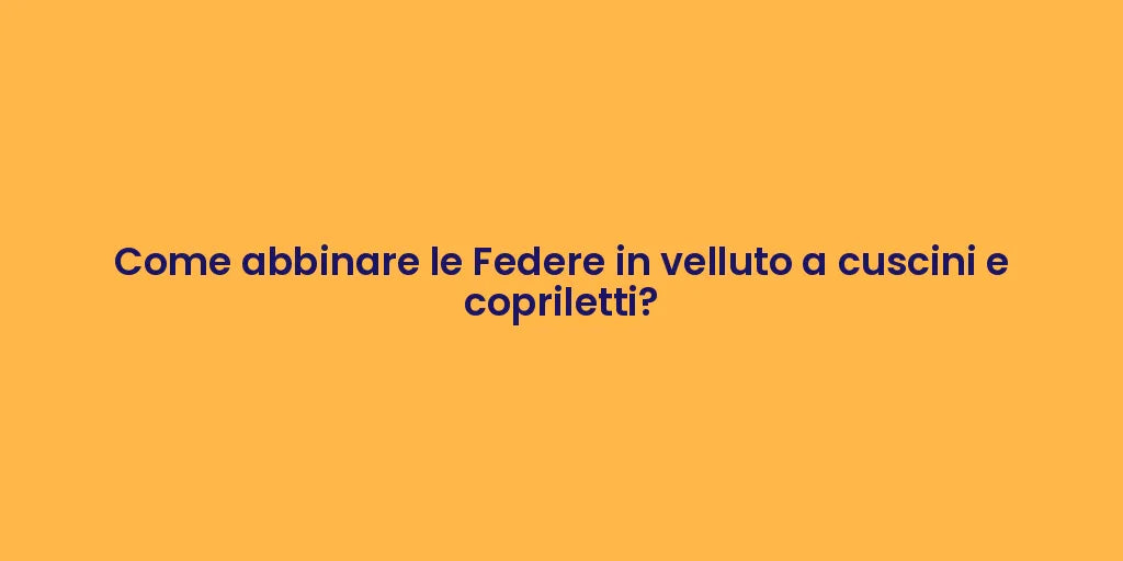 Come abbinare le Federe in velluto a cuscini e copriletti?