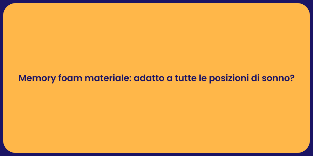 Memory foam materiale: adatto a tutte le posizioni di sonno?