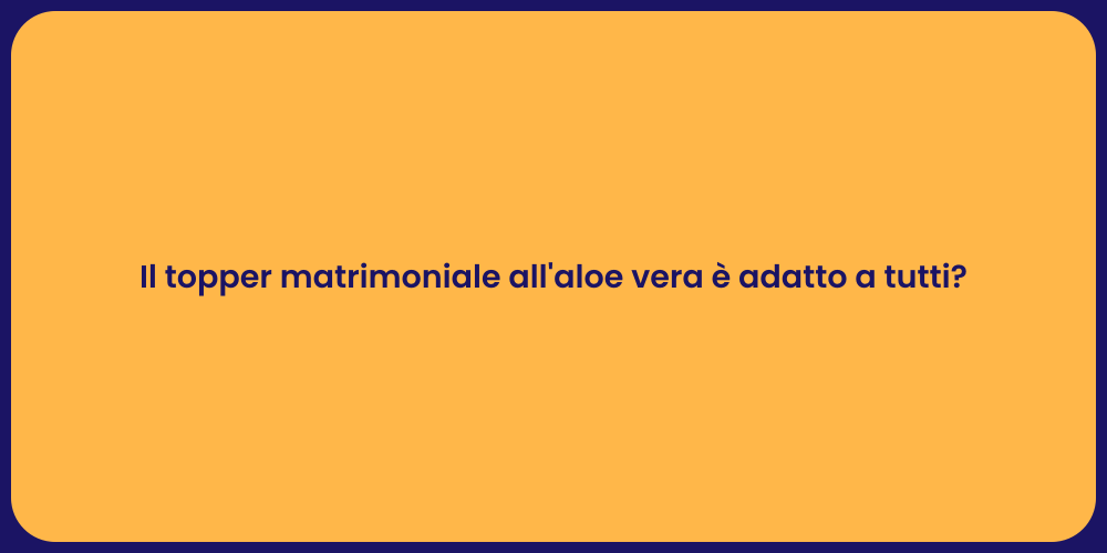 Il topper matrimoniale all'aloe vera è adatto a tutti?