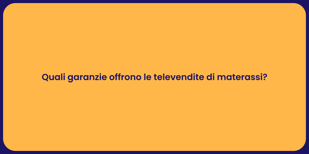 Quali garanzie offrono le televendite di materassi?