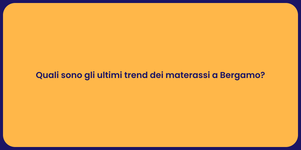 Quali sono gli ultimi trend dei materassi a Bergamo?