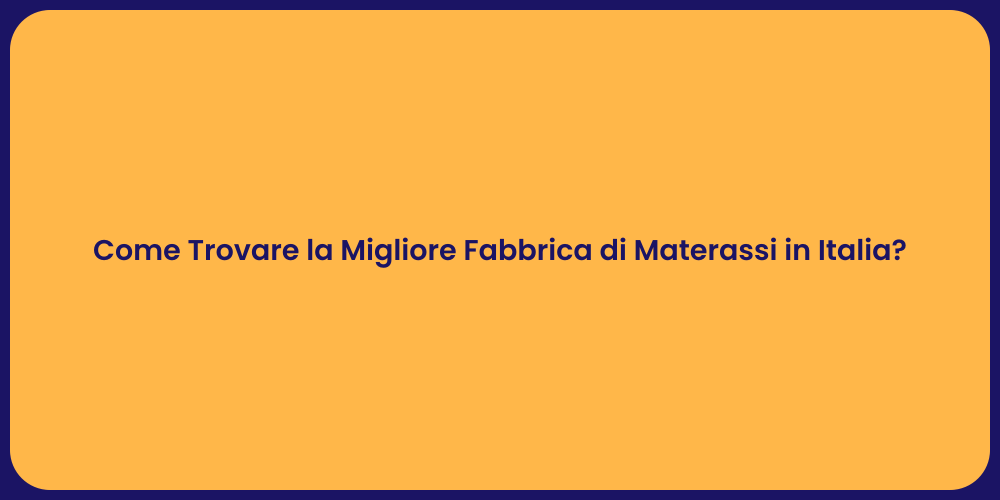 Come Trovare la Migliore Fabbrica di Materassi in Italia?
