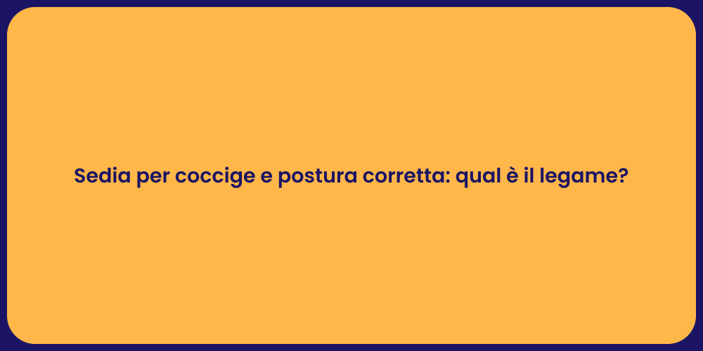 Sedia per coccige e postura corretta: qual è il legame?