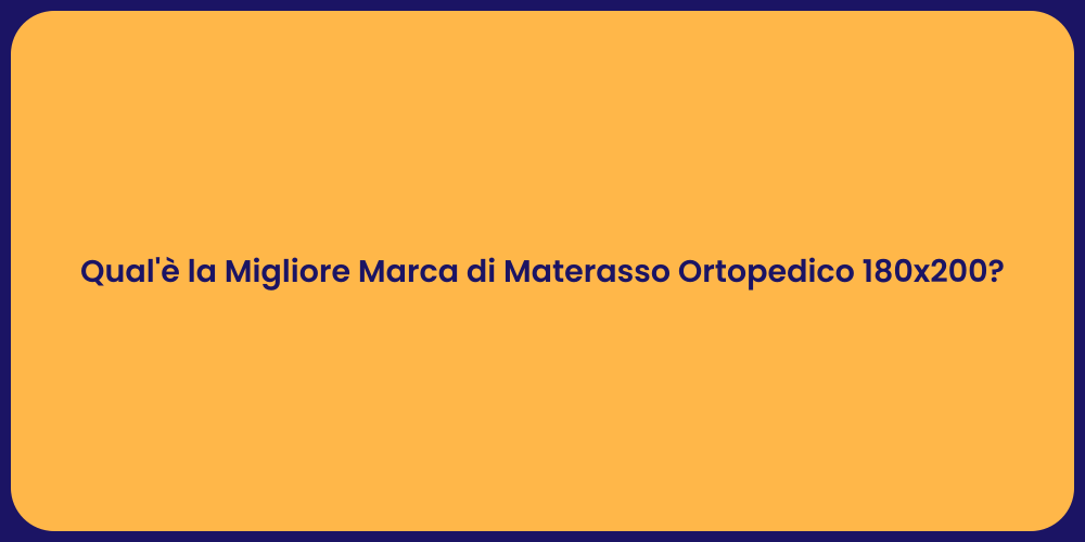 Qual'è la Migliore Marca di Materasso Ortopedico 180x200?