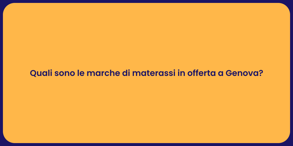 Materassi in Offerta a Genova: Scopri le Marche