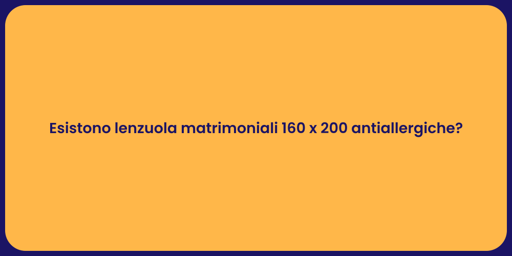Esistono lenzuola matrimoniali 160 x 200 antiallergiche?