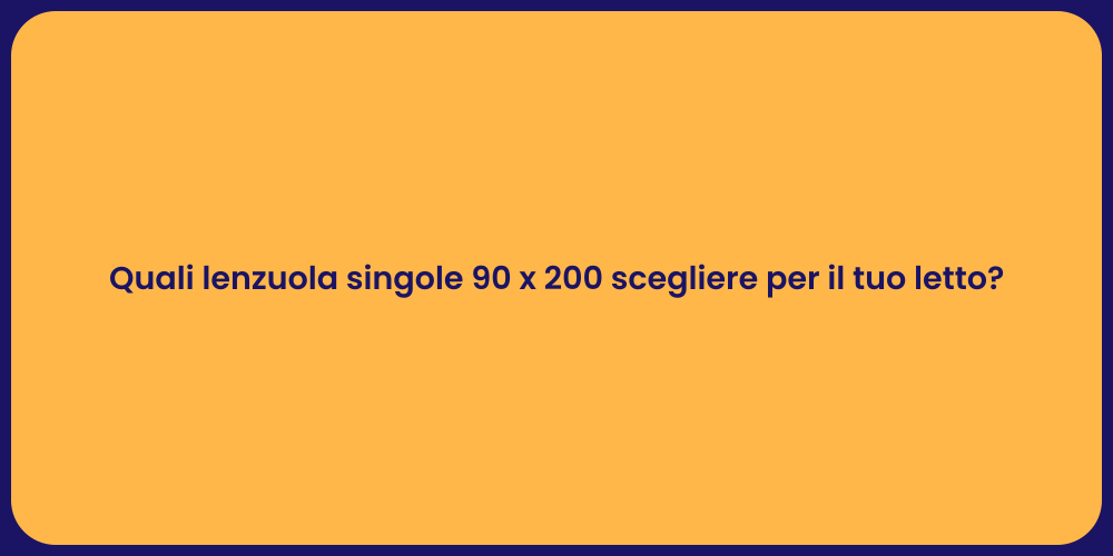 Quali lenzuola singole 90 x 200 scegliere per il tuo letto?