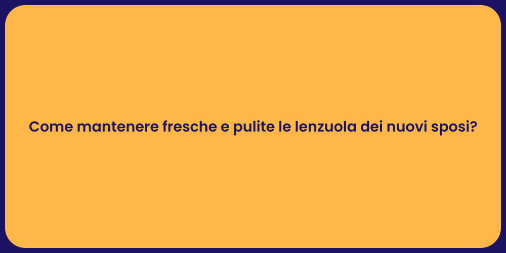 Come mantenere fresche e pulite le lenzuola dei nuovi sposi?