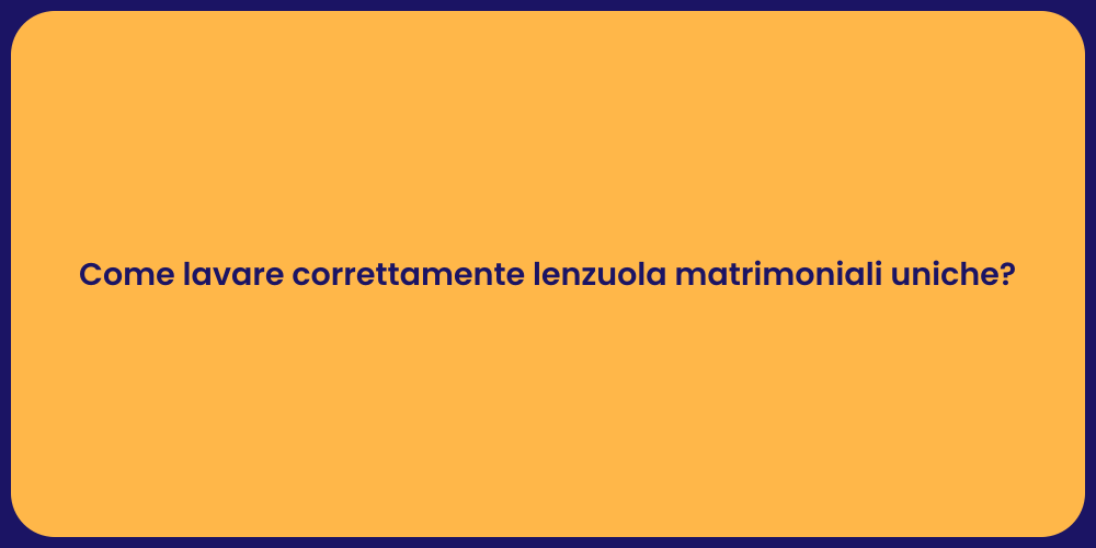 Come lavare correttamente lenzuola matrimoniali uniche?