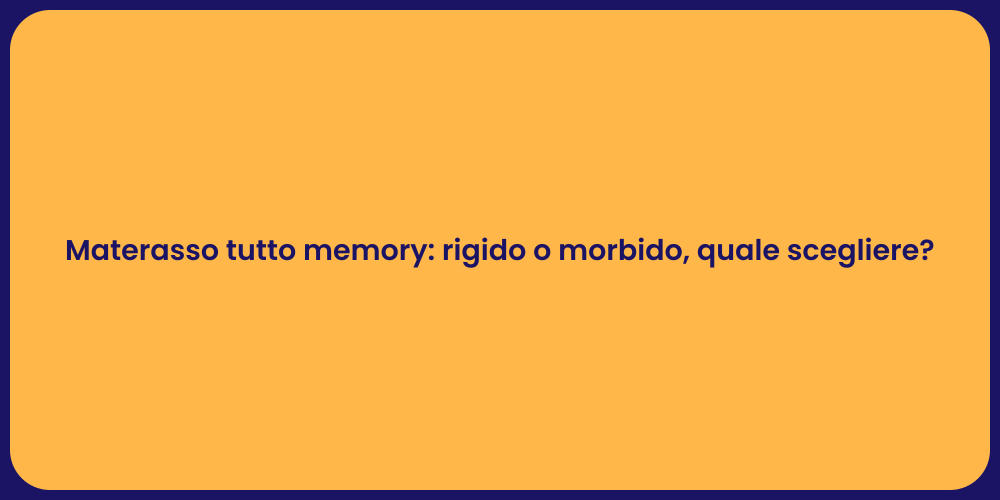 Materasso tutto memory: rigido o morbido, quale scegliere?