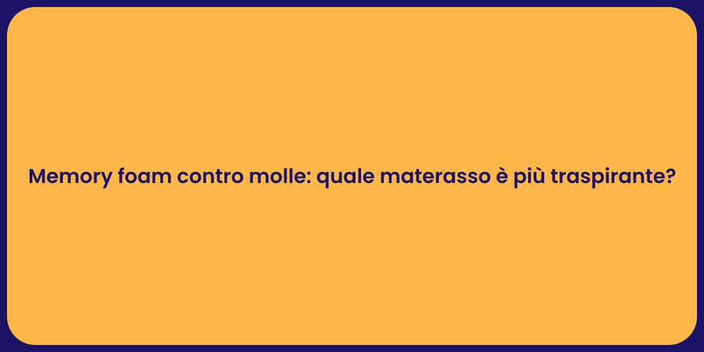 Memory foam contro molle: quale materasso è più traspirante?