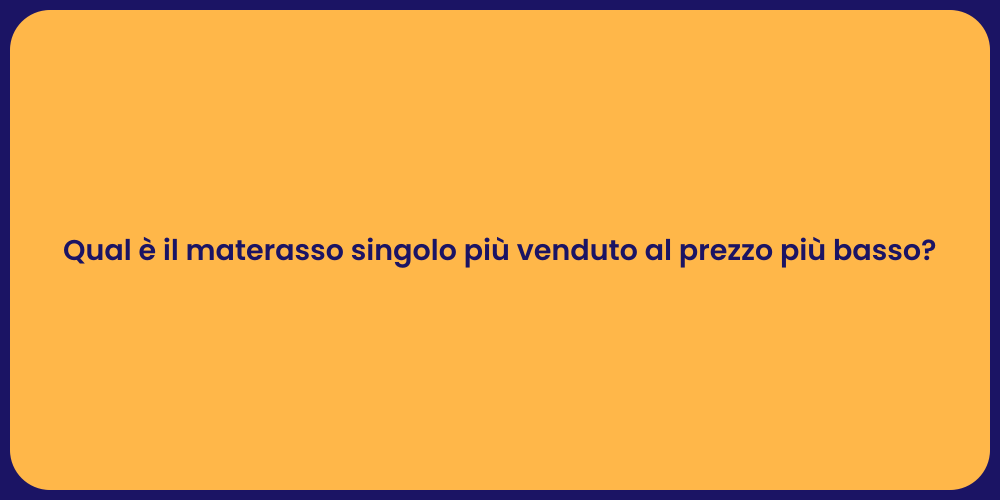 Qual è il materasso singolo più venduto al prezzo più basso?