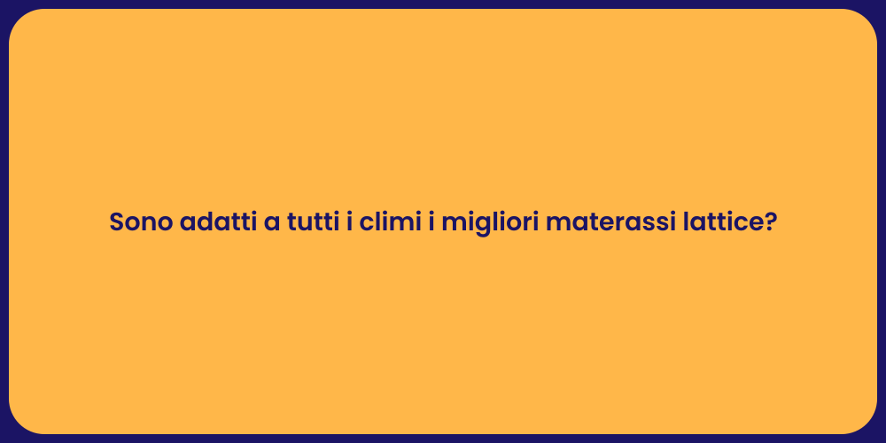 Sono adatti a tutti i climi i migliori materassi lattice?