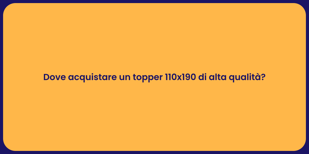 Dove acquistare un topper 110x190 di alta qualità?